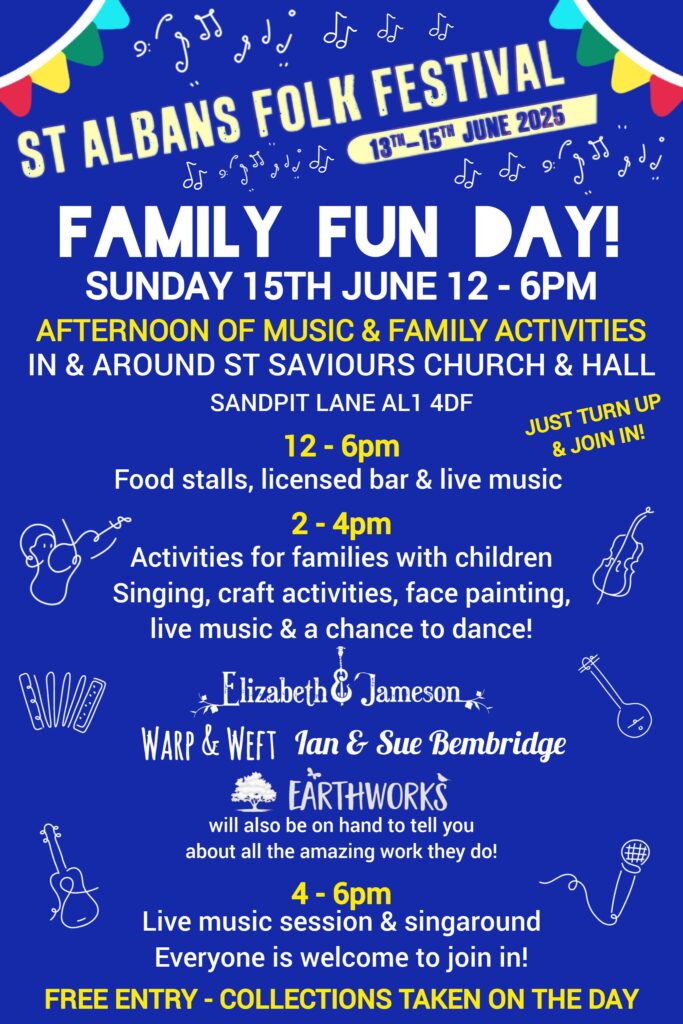 Poster for St Albans Folk Festival Family Fun day at St Saviours Church and Hall. Food, music, and licensed bar from 12 - 6pm. Activities for families with children from 2-4pm.
