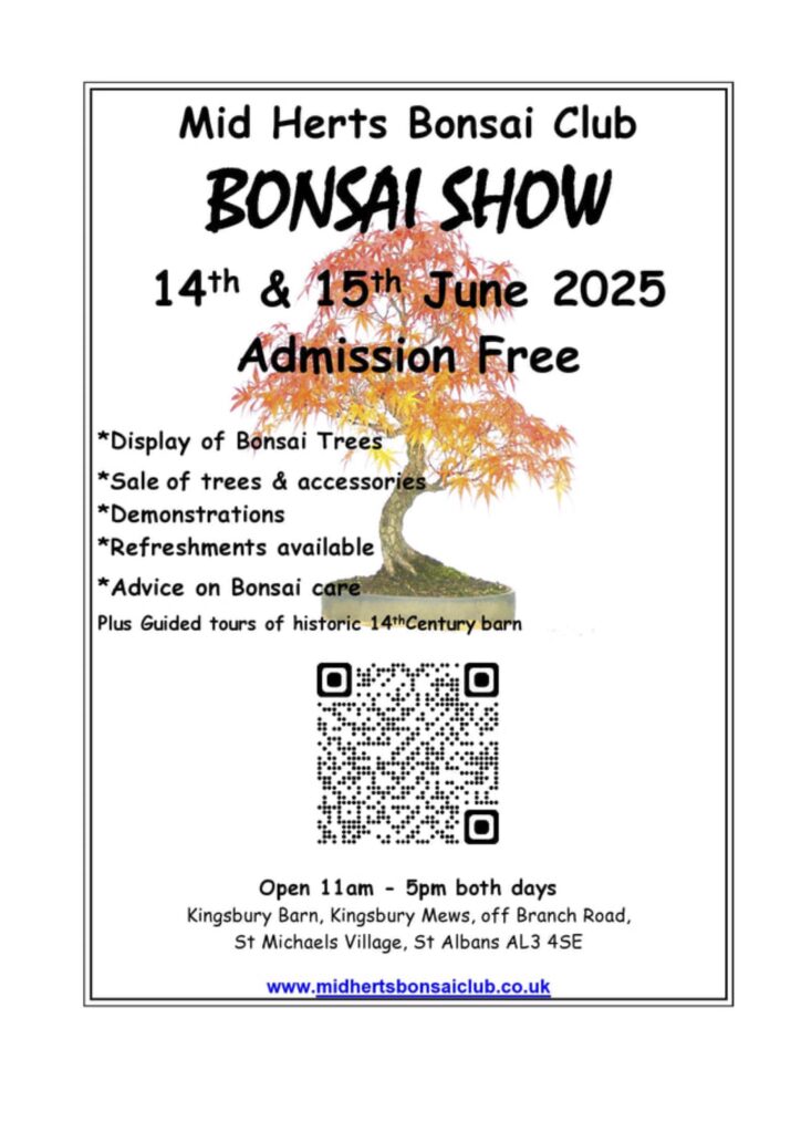 Mid Herts Bonsai Show 14th to 15th June, Kingsbury Barn AL3 4SE. Free entry.